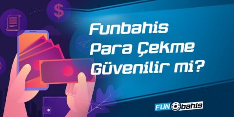 Funbahis Para Çekme Güvenilir mi